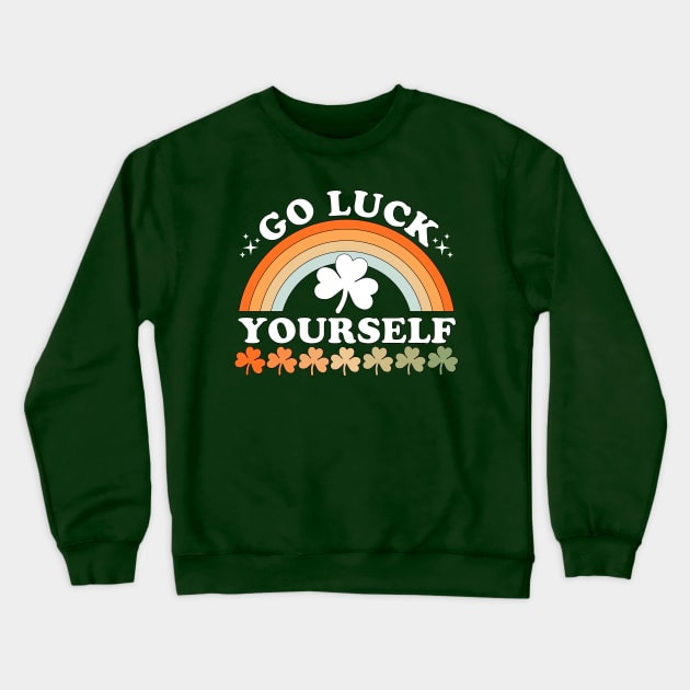 Go Luck Yourself Funny St Patrick's Day Crewneck Sweatshirt by OrangeMonkeyArt